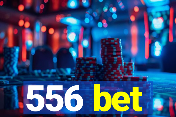 556 bet